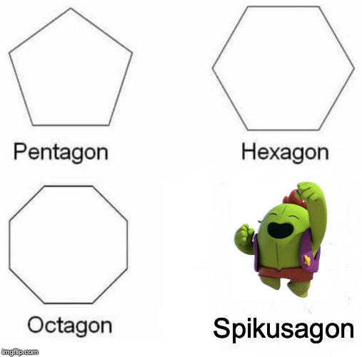 Pentagon Hexagon Octagon | Spikusagon | image tagged in memes,pentagon hexagon octagon | made w/ Imgflip meme maker