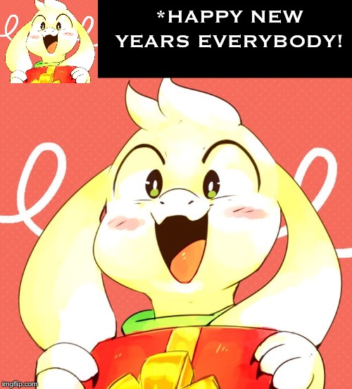 Asriel's holiday | *HAPPY NEW YEARS EVERYBODY! | image tagged in asriel's holiday | made w/ Imgflip meme maker