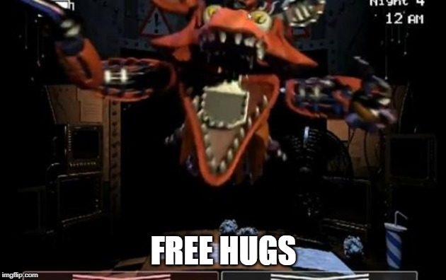 Free Hugs from Foxy! | FREE HUGS | image tagged in foxy,foxy five nights at freddy's,free hugs | made w/ Imgflip meme maker