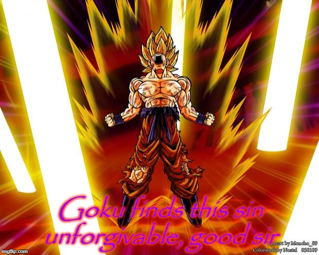 Goku DBZ Wikia Becky Hijabi | Goku finds this sin unforgivable, good sir | image tagged in goku dbz wikia becky hijabi | made w/ Imgflip meme maker