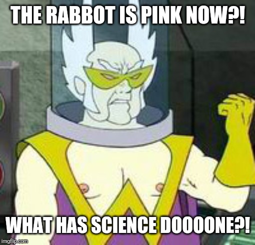 Dr weird | THE RABBOT IS PINK NOW?! WHAT HAS SCIENCE DOOOONE?! | image tagged in dr weird | made w/ Imgflip meme maker