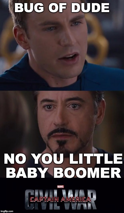 Marvel Civil War | BUG OF DUDE; NO YOU LITTLE BABY BOOMER | image tagged in memes,marvel civil war | made w/ Imgflip meme maker