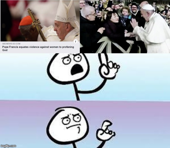Really? He Does? | image tagged in pope francis | made w/ Imgflip meme maker