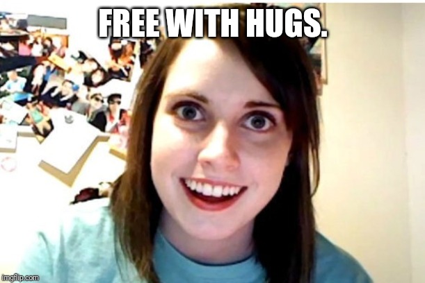 Stalker Girl | FREE WITH HUGS. | image tagged in stalker girl | made w/ Imgflip meme maker