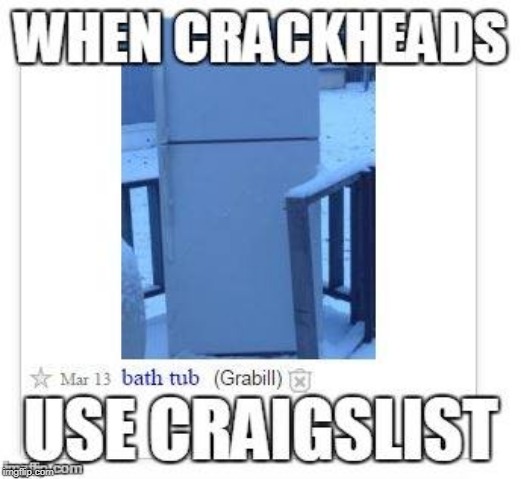 THIS WAS IN MY AREA ON CRAIGSLIST A FEW YEARS AGO | image tagged in craigslist,crackhead,repost | made w/ Imgflip meme maker