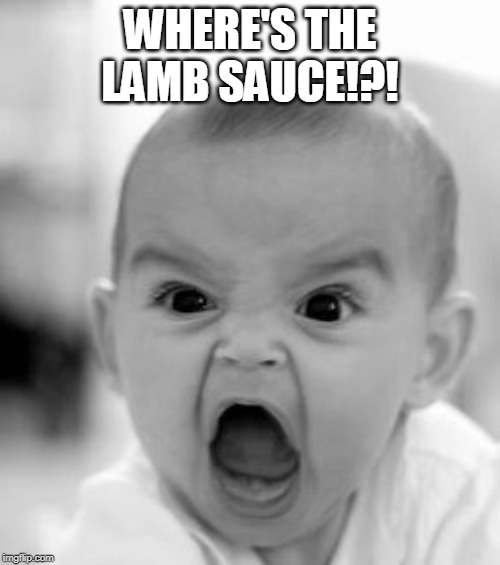 Angry Baby | WHERE'S THE LAMB SAUCE!?! | image tagged in memes,angry baby | made w/ Imgflip meme maker