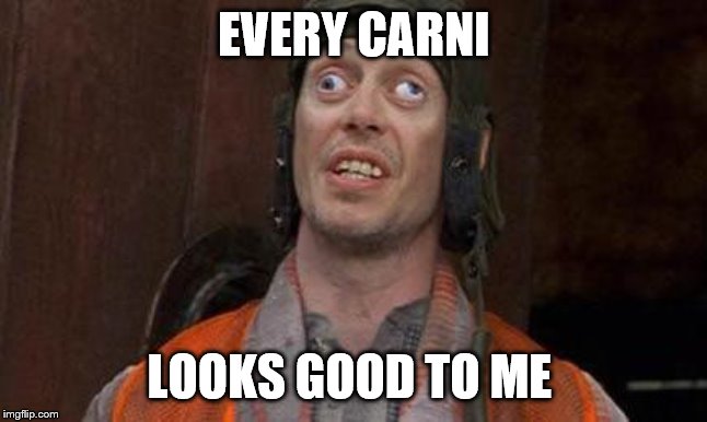 Looks Good To Me | EVERY CARNI LOOKS GOOD TO ME | image tagged in looks good to me | made w/ Imgflip meme maker