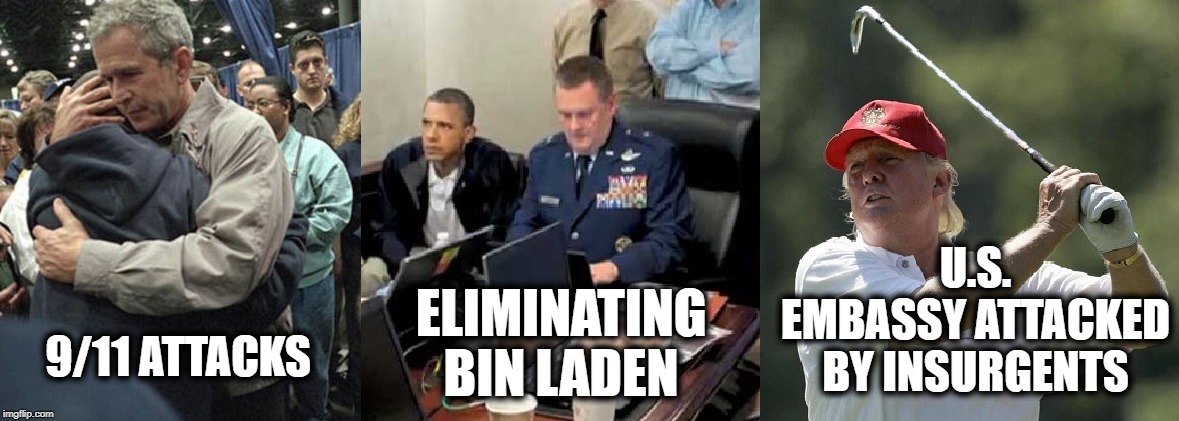 Nuff Said | U.S. EMBASSY ATTACKED BY INSURGENTS; 9/11 ATTACKS; ELIMINATING BIN LADEN | image tagged in donald trump,barack obama,george bush,president,traitor,impeach trump | made w/ Imgflip meme maker