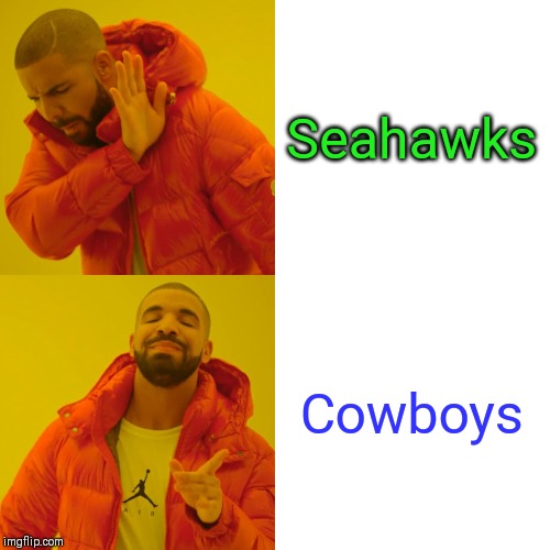 Drake Hotline Bling | Seahawks; Cowboys | image tagged in memes,drake hotline bling | made w/ Imgflip meme maker