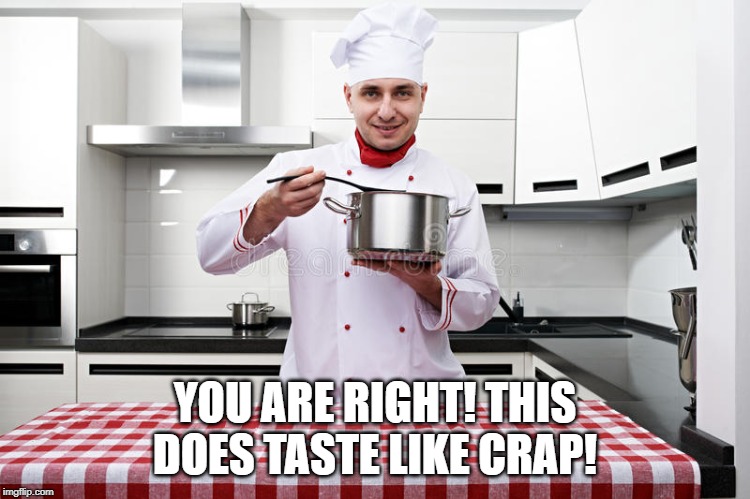 YOU ARE RIGHT! THIS DOES TASTE LIKE CRAP! | made w/ Imgflip meme maker