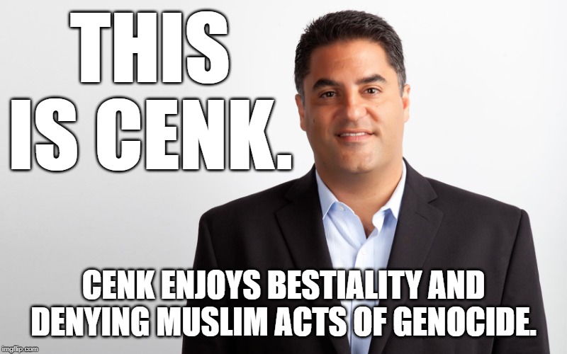 What kind of idiot calls their Media Company after a group who murdered 1.5 million people unless they think it was justified? | THIS IS CENK. CENK ENJOYS BESTIALITY AND DENYING MUSLIM ACTS OF GENOCIDE. | image tagged in cenk uygur,bestiality,bernie sanders,unendorsed by bernie,uygur massacre | made w/ Imgflip meme maker