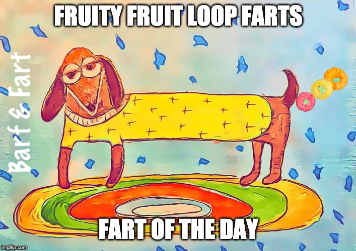 Fruity Fruit Loop Farts | FRUITY FRUIT LOOP FARTS; FART OF THE DAY | image tagged in fart,farting,farts,fruit loops,fruity,fart of the day | made w/ Imgflip meme maker