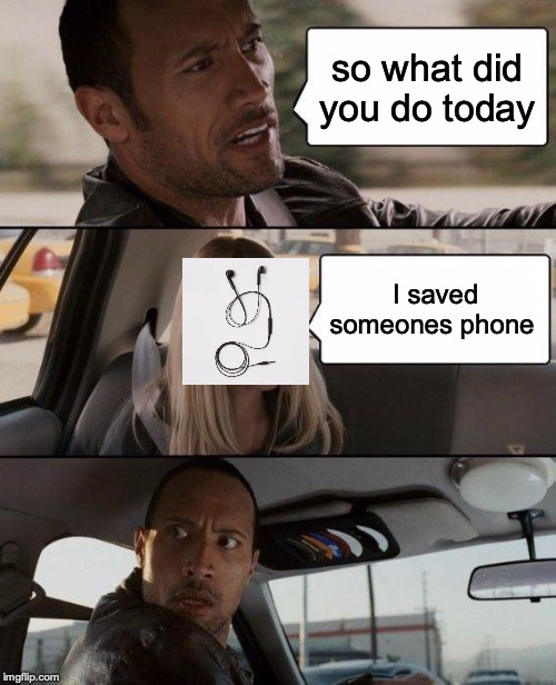 cool | so what did you do today; I saved someones phone | image tagged in memes,the rock driving | made w/ Imgflip meme maker