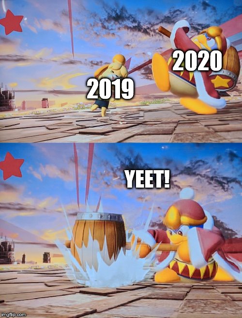 King Deedeedee smash | 2020; 2019; YEET! | image tagged in king deedeedee smash,2020 | made w/ Imgflip meme maker