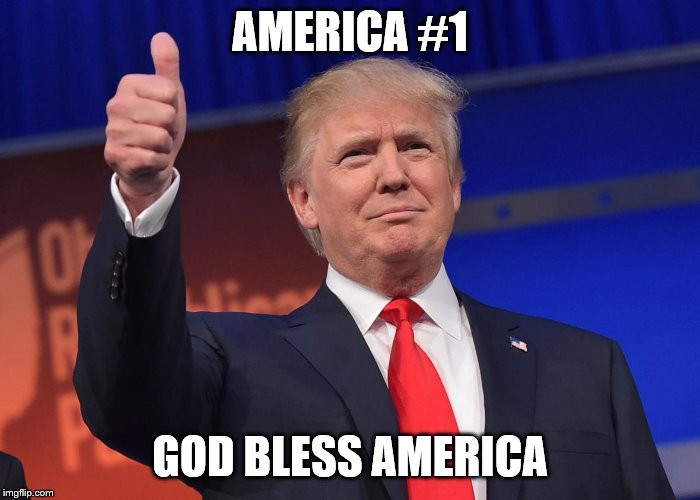 President Donald J. Trump | AMERICA #1; GOD BLESS AMERICA | image tagged in donald trump,memes,political | made w/ Imgflip meme maker