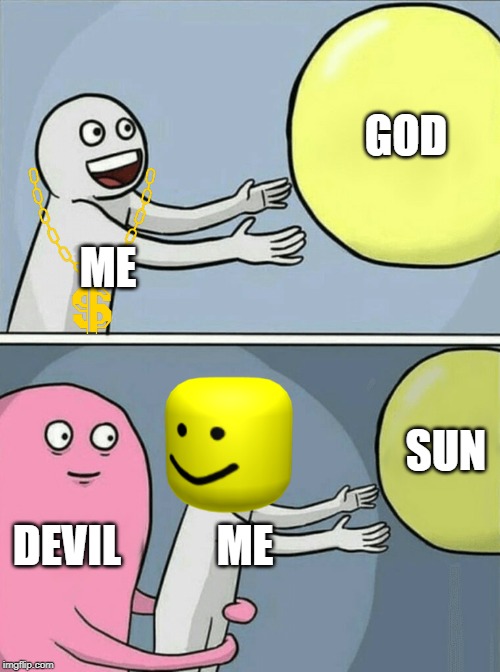 Stealing spirit | GOD; ME; SUN; DEVIL; ME | image tagged in memes,running away balloon | made w/ Imgflip meme maker