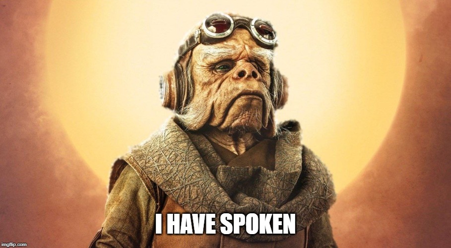 "I Have Spoken." -Kuill the Ugnaught | I HAVE SPOKEN | image tagged in i have spoken -kuill the ugnaught | made w/ Imgflip meme maker
