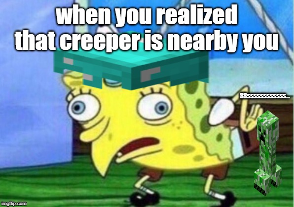 when you realized that creeper is nearby you; SSssssssssssss... | image tagged in minecraft | made w/ Imgflip meme maker