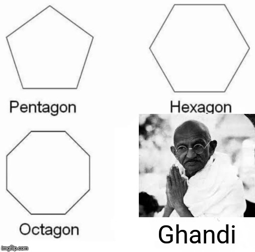 Pentagon Hexagon Octagon | Ghandi | image tagged in memes,pentagon hexagon octagon,ghandi | made w/ Imgflip meme maker