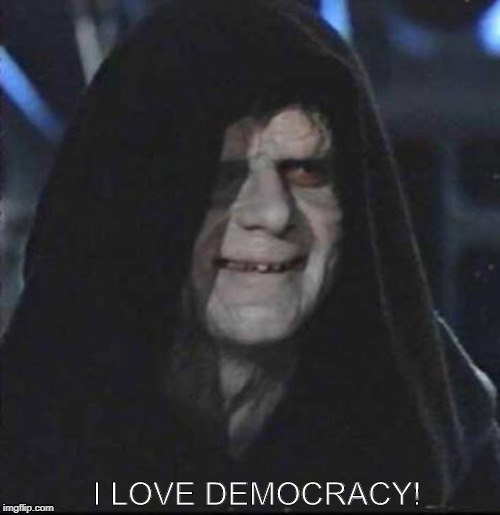 Sidious Error | I LOVE DEMOCRACY! | image tagged in memes,sidious error | made w/ Imgflip meme maker