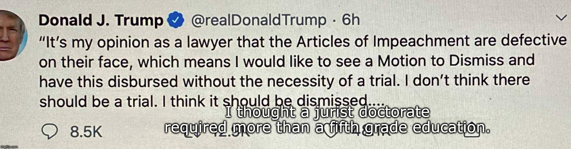 I thought a jurist doctorate required more than a fifth grade education. | image tagged in dr of jurisprudence,trump,fakir | made w/ Imgflip meme maker