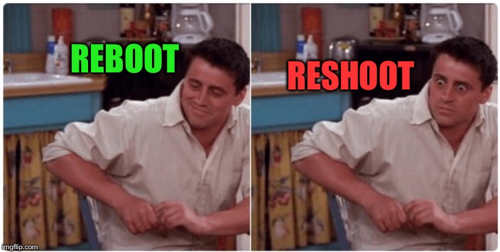 Joey from Friends | REBOOT RESHOOT | image tagged in joey from friends | made w/ Imgflip meme maker