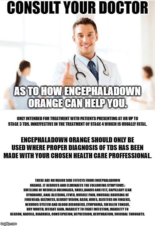 ENCEPHALADOWN ORANGE is the First to market TDS Medication. With.92% efficacy in the otherwise sane. Do you want to be free? | image tagged in donald trump,trump derangement syndrome | made w/ Imgflip meme maker