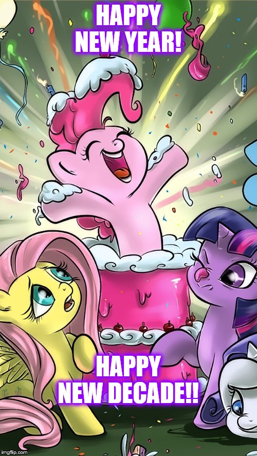 My Little Pony | HAPPY NEW YEAR! HAPPY NEW DECADE!! | image tagged in my little pony | made w/ Imgflip meme maker