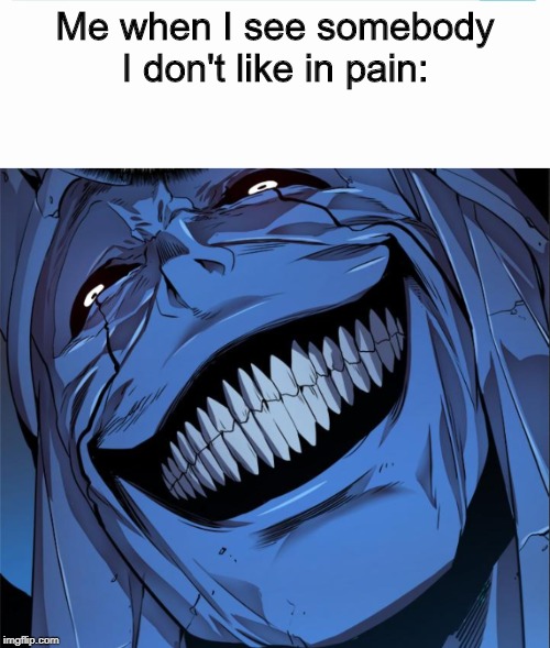 i like to see pain | Me when I see somebody I don't like in pain: | image tagged in original meme | made w/ Imgflip meme maker