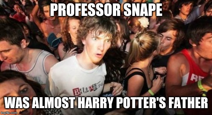 LUKE SKYWALKER: No. No. That's not true. THAT'S IMPOSSIBLE! | PROFESSOR SNAPE; WAS ALMOST HARRY POTTER'S FATHER | image tagged in memes,sudden clarity clarence,throwback thursday,harry potter,severus snape | made w/ Imgflip meme maker