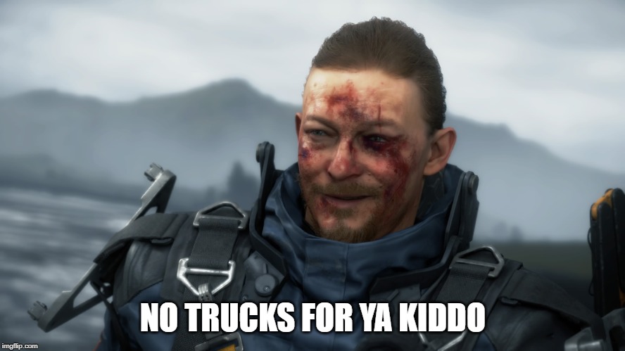 Sam with blood | NO TRUCKS FOR YA KIDDO | image tagged in sam with blood | made w/ Imgflip meme maker