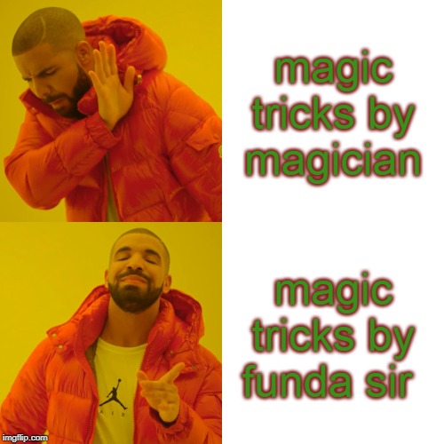 Drake Hotline Bling | magic tricks by magician; magic tricks by funda sir | image tagged in memes,drake hotline bling | made w/ Imgflip meme maker