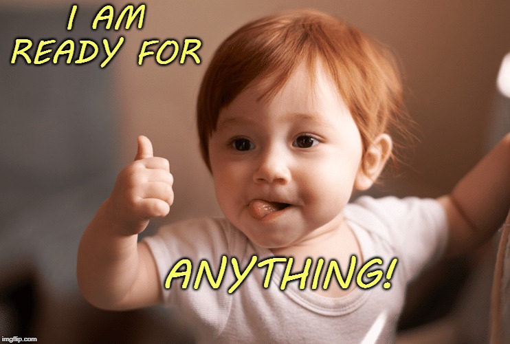 I am Ready! | I AM READY FOR; ANYTHING! | image tagged in affirmation,ready,thumbs up | made w/ Imgflip meme maker