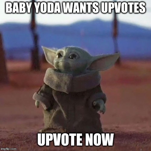 Baby Yoda | BABY YODA WANTS UPVOTES; UPVOTE NOW | image tagged in baby yoda | made w/ Imgflip meme maker