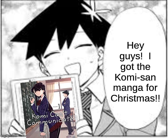 I Have Up to Volume 4 of the Series!! | Hey guys!  I got the Komi-san manga for Christmas!! | image tagged in komi-san,tadano-kun,manga,anime,memes,christmas gifts | made w/ Imgflip meme maker