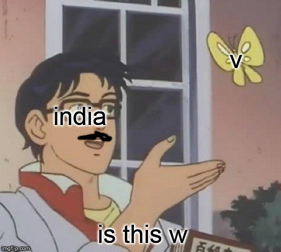 Is This A Pigeon | v; india; is this w | image tagged in memes,is this a pigeon | made w/ Imgflip meme maker