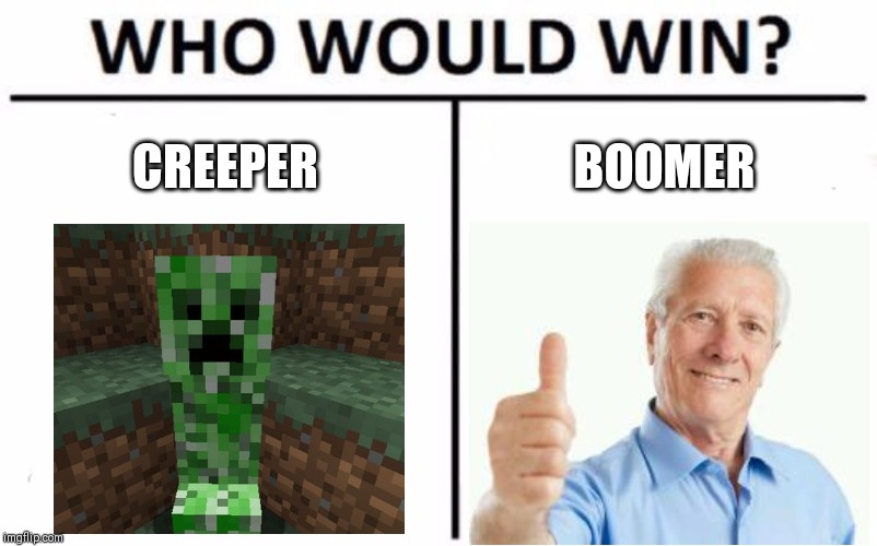 Who Would Win? | CREEPER; BOOMER | image tagged in memes,who would win | made w/ Imgflip meme maker