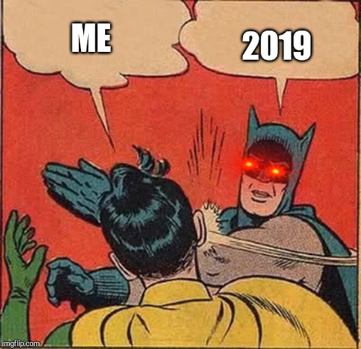 Batman Slapping Robin | ME; 2019 | image tagged in memes,batman slapping robin | made w/ Imgflip meme maker