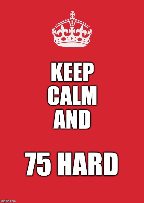 Keep Calm and 75 Hard