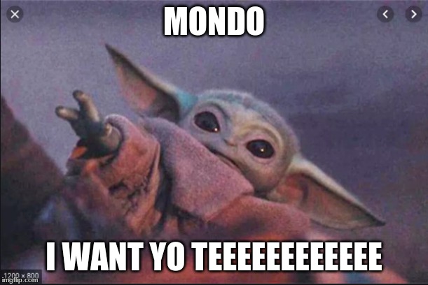 MONDO; I WANT YO TEEEEEEEEEEEE | image tagged in tea | made w/ Imgflip meme maker