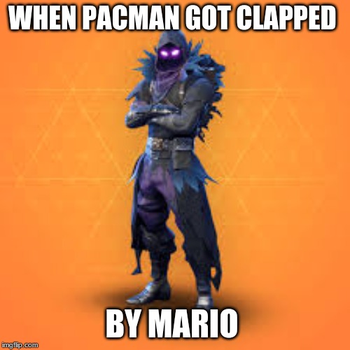 raven | WHEN PACMAN GOT CLAPPED; BY MARIO | image tagged in raven | made w/ Imgflip meme maker