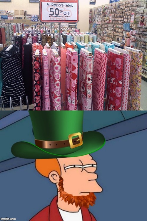 THIS IS AT MY LOCAL HOBBY LOBBY | image tagged in memes,futurama fry,leprechaun,st patrick's day,valentine's day,fail | made w/ Imgflip meme maker