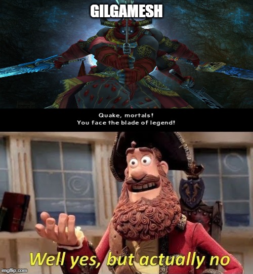 You face the Blade of Legend! | GILGAMESH | image tagged in memes,funny memes,video games | made w/ Imgflip meme maker