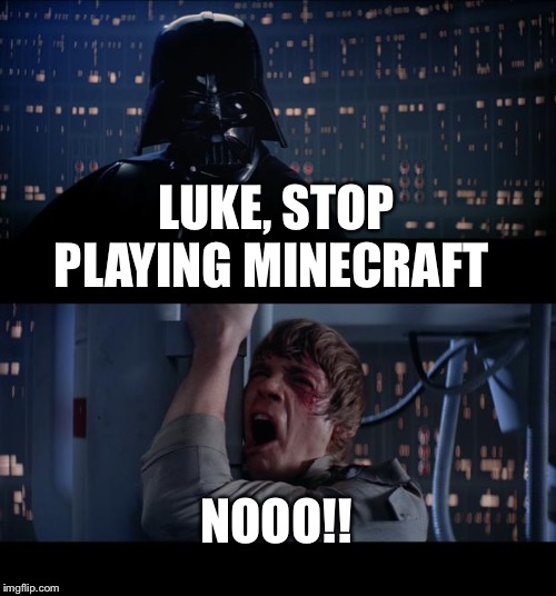 Star Wars No | LUKE, STOP PLAYING MINECRAFT; NOOO!! | image tagged in memes,star wars no | made w/ Imgflip meme maker