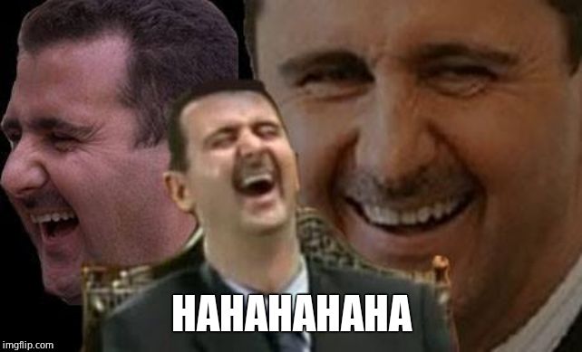Assad laugh | HAHAHAHAHA | image tagged in assad laugh | made w/ Imgflip meme maker
