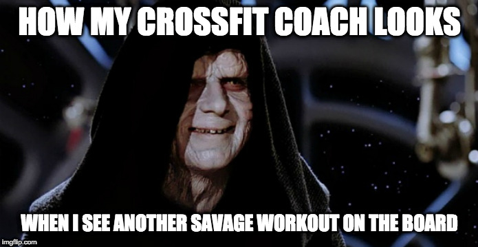 CrossFit Sidious |  HOW MY CROSSFIT COACH LOOKS; WHEN I SEE ANOTHER SAVAGE WORKOUT ON THE BOARD | image tagged in star wars emperor,crossfit | made w/ Imgflip meme maker