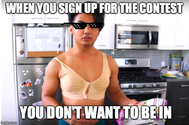 WHEN YOU SIGN UP FOR THE CONTEST; YOU DON'T WANT TO BE IN | made w/ Imgflip meme maker