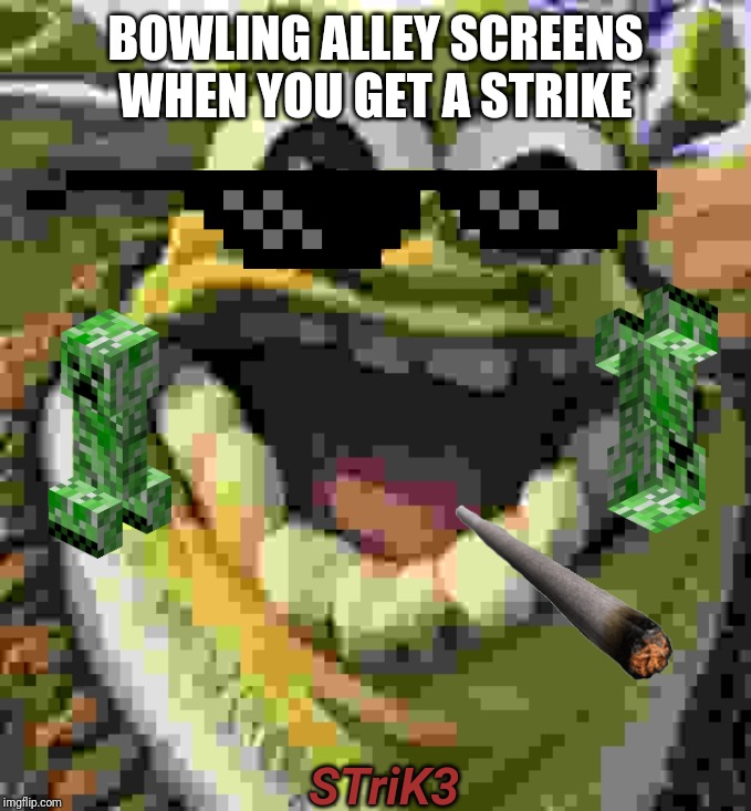 Shrek | BOWLING ALLEY SCREENS WHEN YOU GET A STRIKE; STriK3 | image tagged in shrek | made w/ Imgflip meme maker