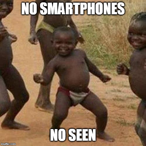 Third World Success Kid | NO SMARTPHONES; NO SEEN | image tagged in memes,third world success kid | made w/ Imgflip meme maker