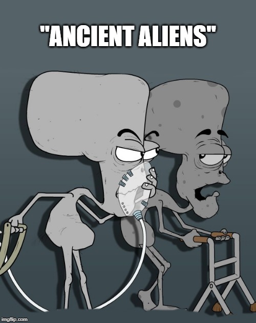 ancient aliens | "ANCIENT ALIENS" | image tagged in ancient aliens,joke | made w/ Imgflip meme maker